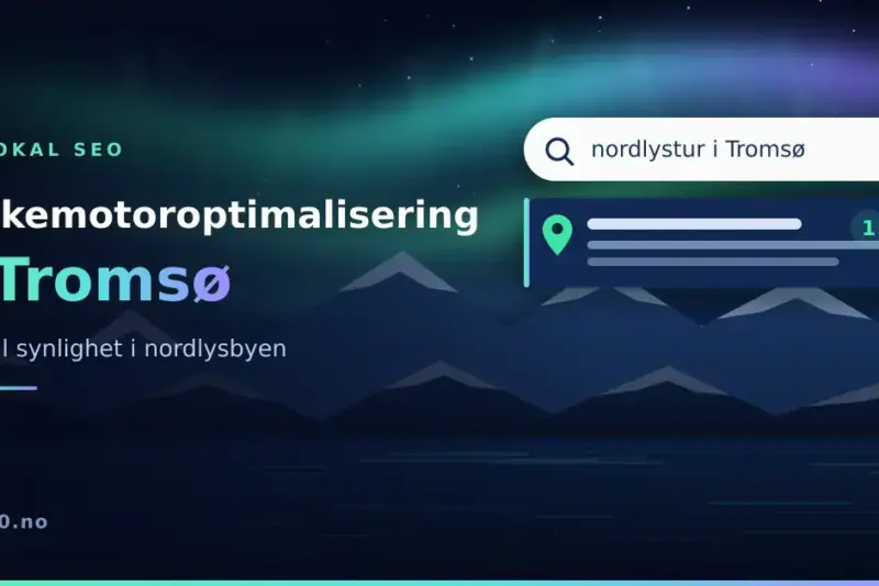 Søkemotoroptimalisering i Tromsø: lokal SEO for nordlysbyen